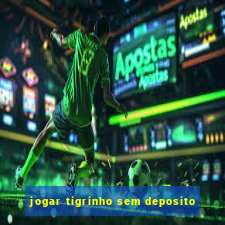 jogar tigrinho sem deposito